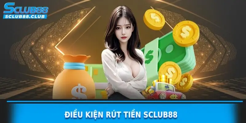 điều kiện rút tiền sclub88