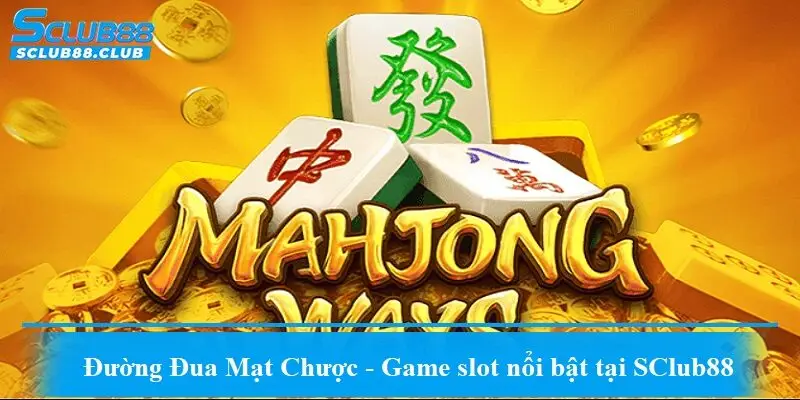 Đường Đua Mạt Chược - Game slot nổi bật tại SClub88