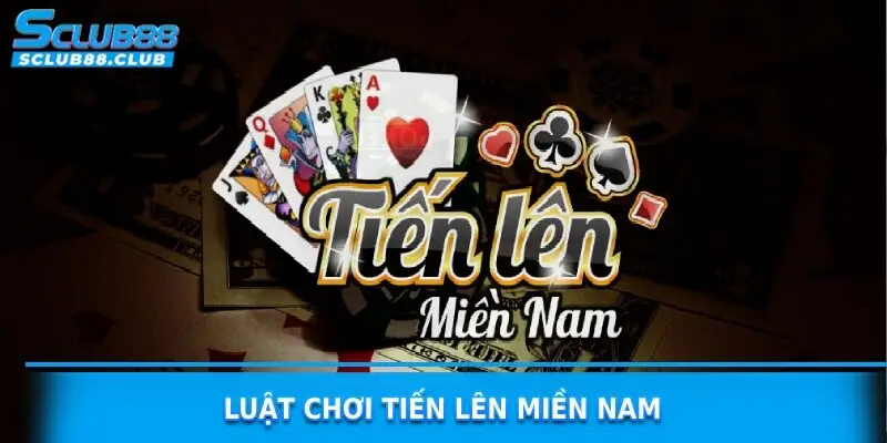 luật chơi tiến lên miền nam sclub88