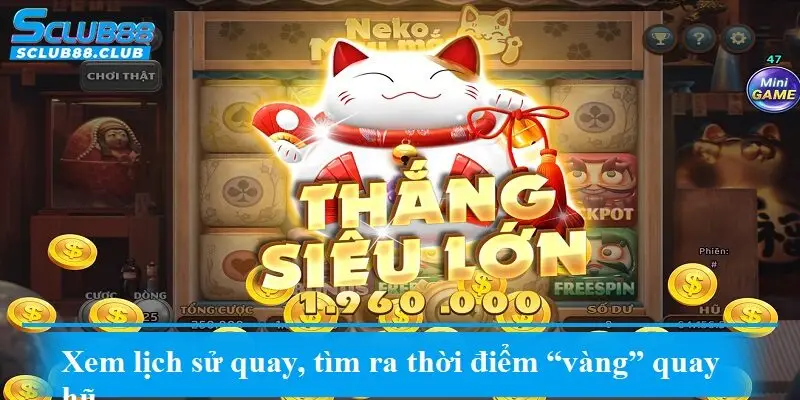 Xem lịch sử quay, tìm ra thời điểm “vàng” quay hũ