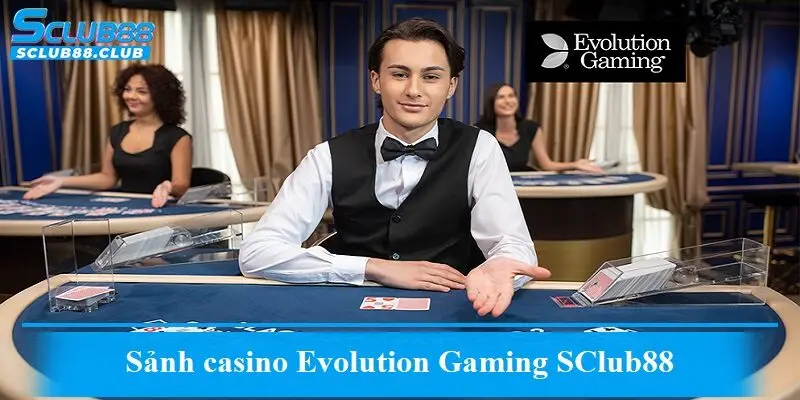Sảnh casino Evolution Gaming SClub88